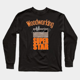 Woodworking super star Long Sleeve T-Shirt